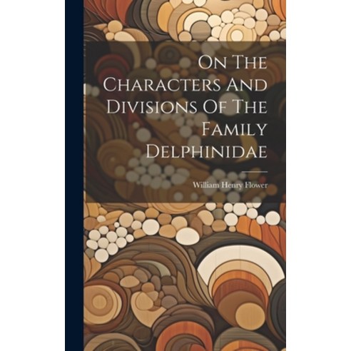 (영문도서) On The Characters And Divisions Of The Family Delphinidae Hardcover, Legare Street Press, English, 9781020563928