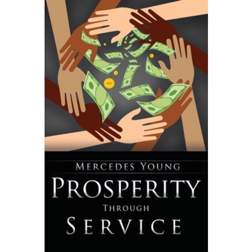Prosperity Through Service: A Guide for How to Be to Do and to Have Paperback, Vivid Publishing, LLC, English, 9781735606309