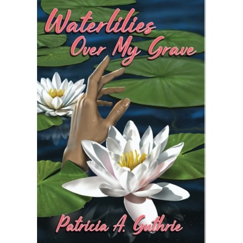 (영문도서) Waterlilies Over My Grave Hardcover, Fresh Ink Group, English, 9781947893535