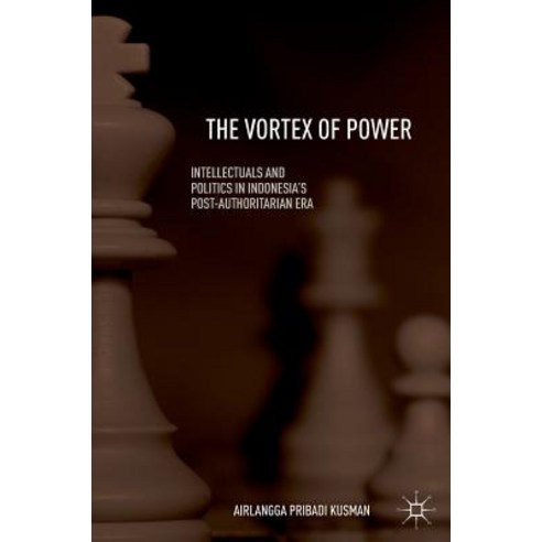 (영문도서) The Vortex of Power: Intellectuals and Politics in Indonesia''s Post-Authoritarian Era Hardcover, Palgrave MacMillan, English, 9789811301544