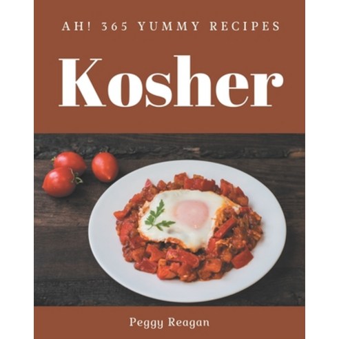 Ah! 365 Yummy Kosher Recipes: Save Your Cooking Moments with Yummy Kosher Cookbook! Paperback, Independently Published