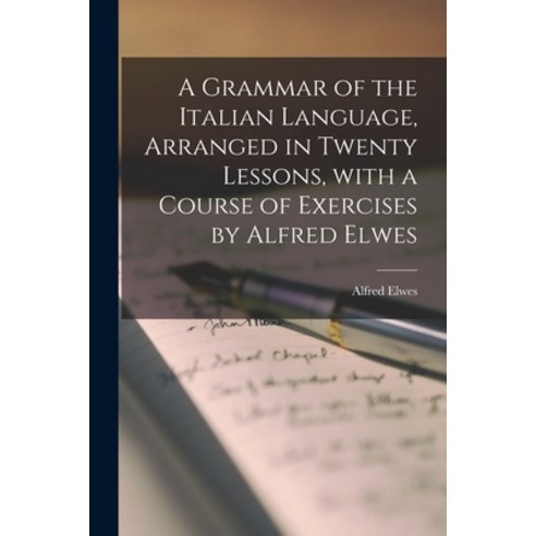 (영문도서) A Grammar of the Italian Language Arranged in Twenty Lessons With a Course of Exercises by ... Paperback, Legare Street Press, English, 9781015095182