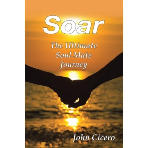 (영문도서) Soar: The Ultimate Soul Mate Journey Paperback, Authorhouse, English, 9781665573283