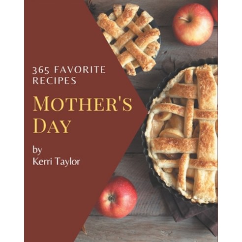 365 Favorite Mother''s Day Recipes: Mother''s Day Cookbook - Your Best Friend Forever Paperback, Independently Published, English, 9798580063508