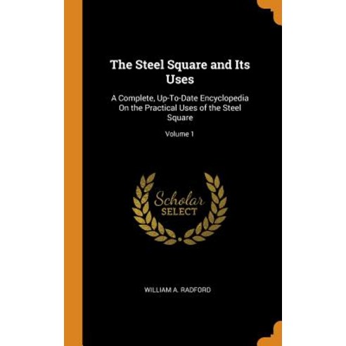 (영문도서) The Steel Square and Its Uses: A Complete Up-To-Date Encyclopedia on the Practical Uses of t... Hardcover, Franklin Classics Trade Press, English, 9780343734640