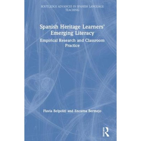 Spanish Heritage Learners'' Emerging Literacy: Empirical Research and Classroom Practice Hardcover, Routledge