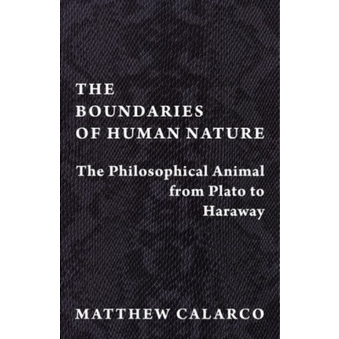 (영문도서) The Boundaries of Human Nature: The Philosophical Animal from Plato to Haraway Hardcover, Columbia University Press, English, 9780231194723
