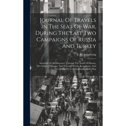 (영문도서) Journal Of Travels In The Seat Of War During The Last Two Campaigns Of Russia And Turkey: In... Hardcover, Legare Street Press, English, 9781021031549