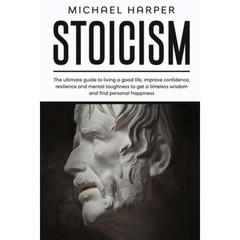 Stoicism: The Ultimate Guide To Living A Good Life Improve Confidence Resilience And Mental Toughn... Paperback, English, 9781801151399, B.G. Publishing Ltd
