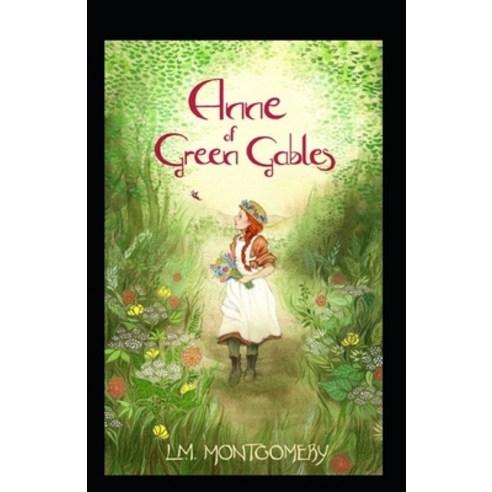 Anne of Green Gables by Lucy Maud Montgomery: illustrated edition Paperback, Independently Published, English, 9798738184963