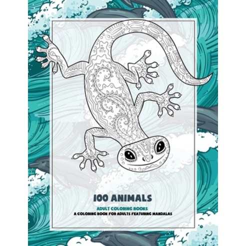 Adult Coloring Books - A Coloring Book for Adults Featuring Mandalas - 100 Animals Paperback, Independently Published