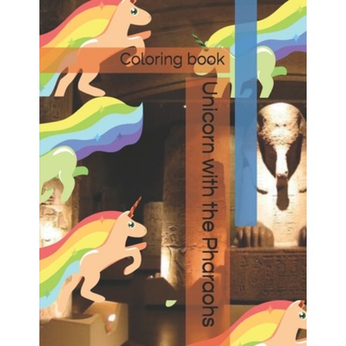Unicorn with the Pharaohs Coloring book: Coloring book Unicorn with the Pharaohs This children''s co... Paperback, Independently Published