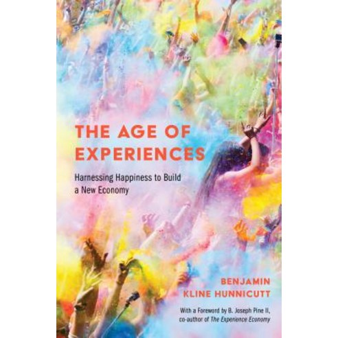The Age of Experiences: Harnessing Happiness to Build a New Economy Paperback, Temple University Press, English, 9781439917107