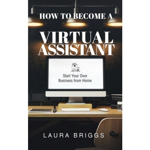 How to Become a Virtual Assistant: Start Your Own Business from Home Hardcover, Author Academy Elite, English, 9781647464905