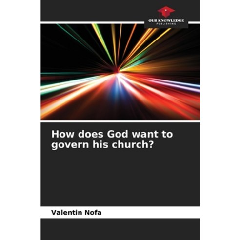 (영문도서) How does God want to govern his church? Paperback, Our Knowledge Publishing, English, 9786205996928