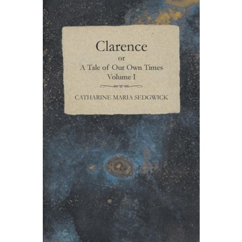 (영문도서) Clarence or A Tale of Our Own Times - Volume I Paperback, White Press, English, 9781473337862