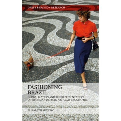 Fashioning Brazil: Globalization and the Representation of Brazilian Dress in National Geographic Paperback, Continnuum-3PL