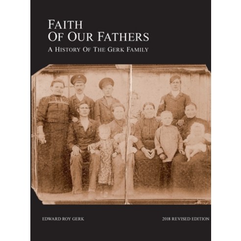 (영문도서) Faith of Our Fathers: A History of the Gerk Family (2018 Revised Edition) Paperback, Volga Publishers, English, 9780987814913