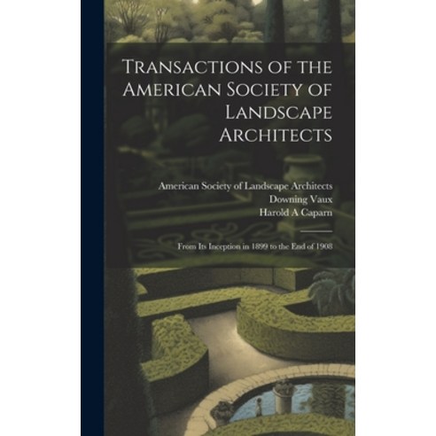 (영문도서) Transactions of the American Society of Landscape Architects: From its Inception in 1899 to t... Hardcover, Legare Street Press, English, 9781020796180
