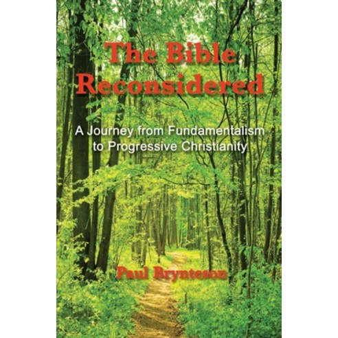 The Bible Reconsidered (library edition): A Journey from Fundamentalism to Progressive Christianity Paperback, Createspace Independent Publishing Platform