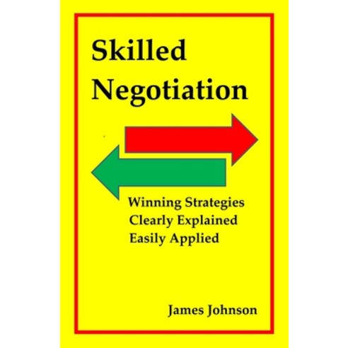 Skilled Negotiation: Winning Strategies Clearly Explained Easily Applied Paperback, Independently Published, English, 9781088761571
