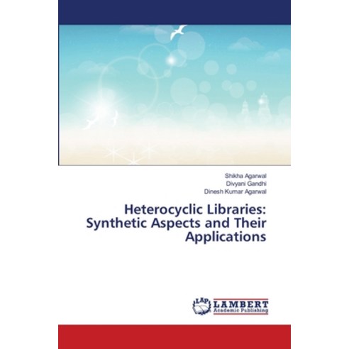 Heterocyclic Libraries: Synthetic Aspects and Their Applications Paperback, LAP Lambert Academic Publis..., English, 9786139825424