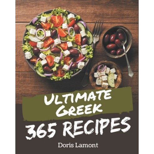 365 Ultimate Greek Recipes: From The Greek Cookbook To The Table Paperback, Independently Published, English, 9798578230738