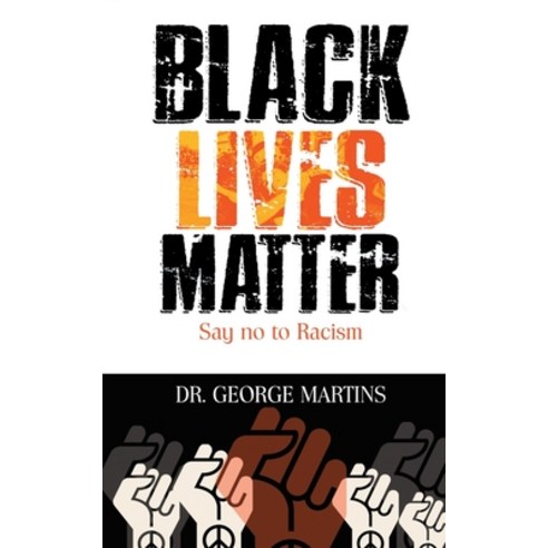 Black Lives Matter (Say No To Racism): The complete Black Lives Matter Book for both Adults and chil... Paperback, Independently Published