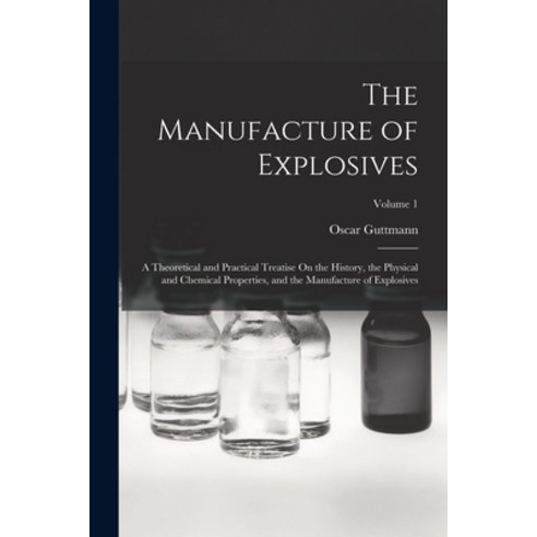 (영문도서) The Manufacture of Explosives: A Theoretical and Practical Treatise On the History the Physi... Paperback, Legare Street Press, English, 9781016218641