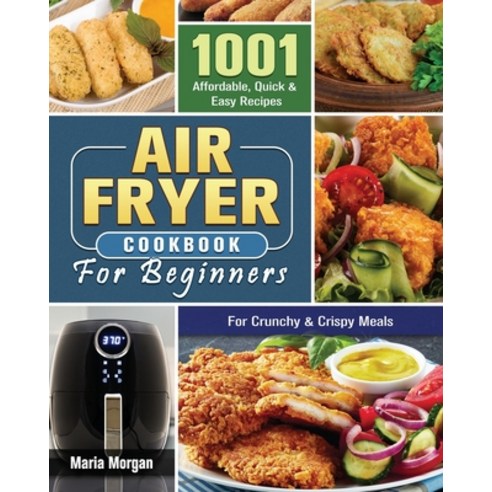 Air Fryer Cookbook For Beginners Paperback, Maria Morgan, English, 9781801244541