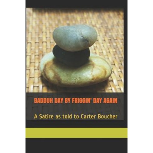 Badduh Day by Friggin'' Day Again: A Satire as told to Carter Boucher Paperback, Independently Published, English, 9781726658553