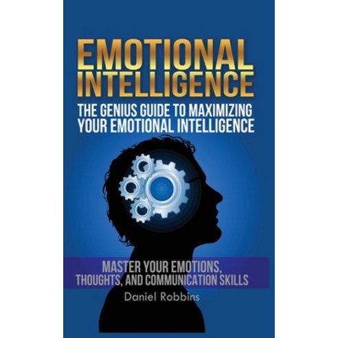 Emotional Intelligence: The Genius Guide To Maximizing Your Emotional Intelligence Paperback, MGM Books
