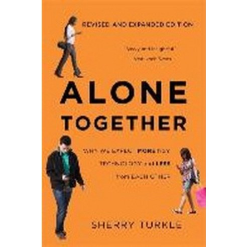 Alone Together:Why We Expect More from Technology and Less from Each Other, Basic Books