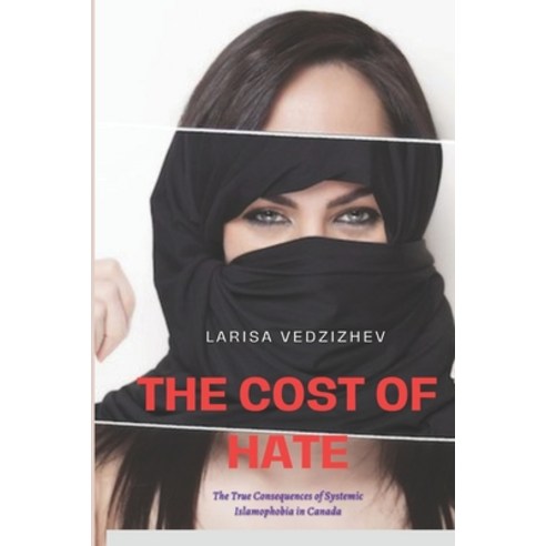 (영문도서) The Cost of Hate: The True Consequences of Systemic Islamophobia in Canada Paperback, Independently Published, English, 9798393740757