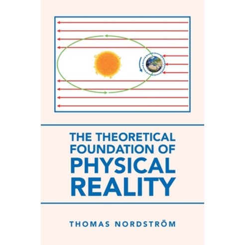 The Theoretical Foundation of Physical Reality Paperback, Authorhouse UK