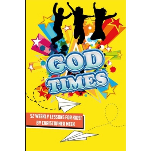 (영문도서) God Times: 52 Weekly Lessons for Kids!: 52 Weekly Lessons For Kids! Paperback, Lulu.com, English, 9781312101883
