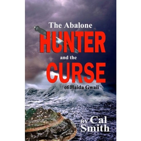The Abalone Hunter and the Curse of Haida Gwaii Paperback, Independently Published, English, 9798736187362