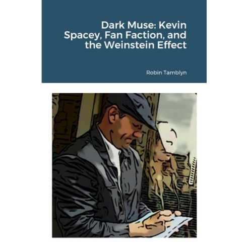 (영문도서) Dark Muse: Kevin Spacey Fan Faction and the Weinstein Effect Paperback, Lulu.com, English, 9781446612293