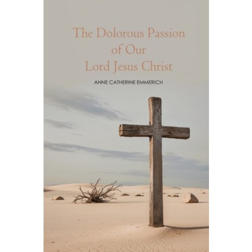 (영문도서) The Dolorous Passion of Our Lord Jesus Christ Paperback, Left of Brain Books, English, 9781396325762