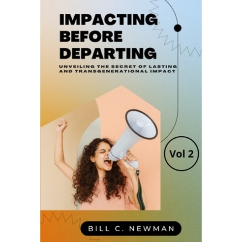 (영문도서) Impacting Before Departing Volume 2: Unveiling the Secret of Lasting Impact Paperback, Independently Published, English, 9798849772264