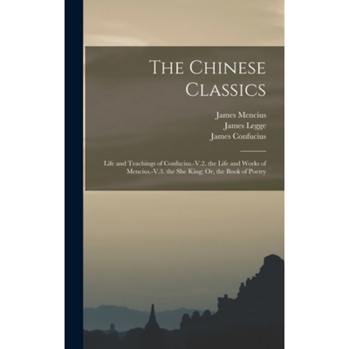 (영문도서) The Chinese Classics: Life and Teachings of Confucius.-V.2. the Life and Works of Mencius.-V.... Hardcover, Legare Street Press, English, 9781016159883