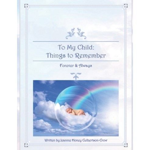 To My Child: Things to Remember: Forever and Always Paperback, Independently Published, English, 9798730769311