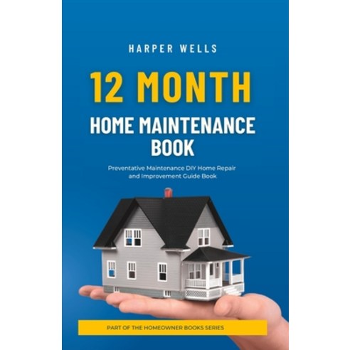 (영문도서) 12 Month Home Maintenance Book: Preventative Maintenance DIY Home Repair and Improvement Guid... Paperback, Independently Published, English, 9798386340391
