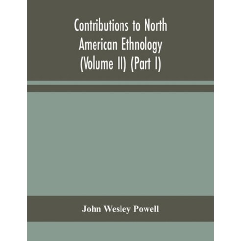 Contributions to North American ethnology (Volume II) (Part I) Paperback, Alpha Edition