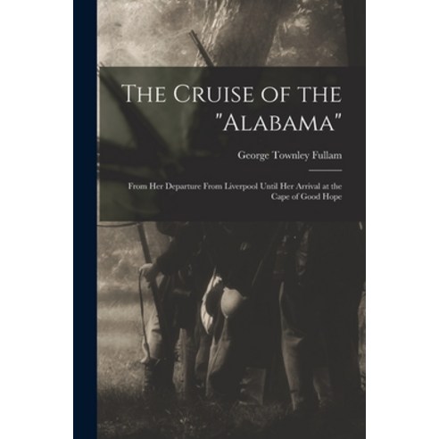 (영문도서) The Cruise of the Alabama [microform]: From Her Departure From Liverpool Until Her Arrival at... Paperback, Legare Street Press, English, 9781015335134