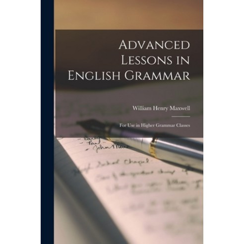 (영문도서) Advanced Lessons in English Grammar [microform]: for Use in Higher Grammar Classes Paperback, Legare Street Press, 9781014569295