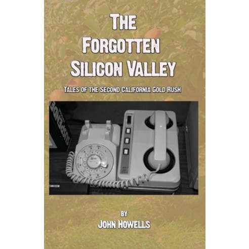 The Forgotten Silicon Valley: Tales of the Second California Gold Rush Paperback, Tangible Press, English, 9781733457972