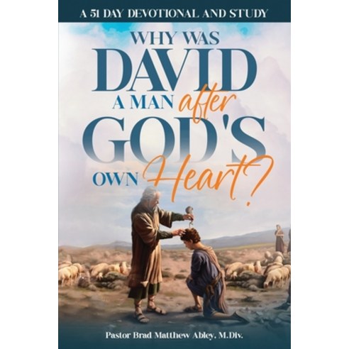 (영문도서) Why Was David a Man After God''s Own Heart?: A 51 Day Devotional and Study Paperback, Independently Published, English, 9798329080360
