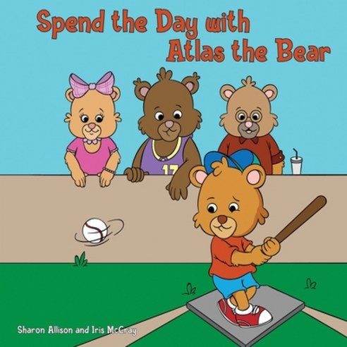 Spend the Day with Atlas the Bear Paperback, Sharon Allison and Iris McCray