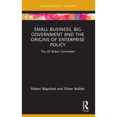 (영문도서) Small Business Big Government and the Origins of Enterprise Policy: The UK Bolton Committee Paperback, Routledge, English, 9780367634322